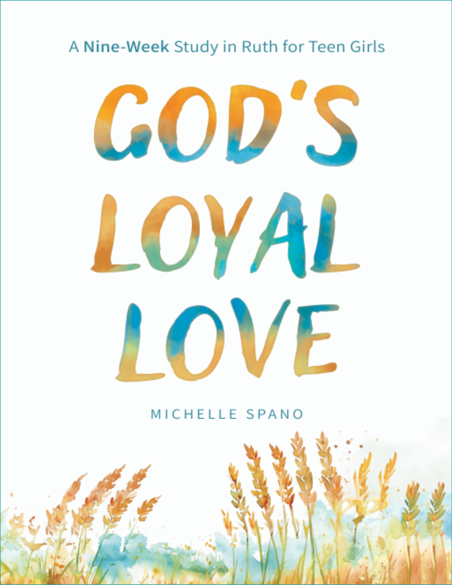 CoverImageWithBorder God's Loyal Love by Michelle Spano - A nine week study in ruth for teen girls